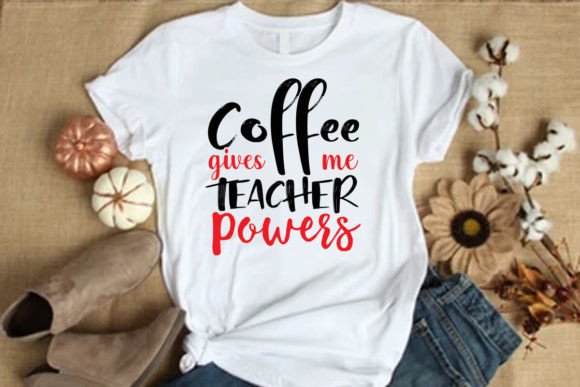 Coffee Give Me Teacher Power T-Shirt Graphics & Designs