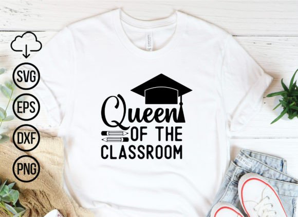 Queen of the Classroom Graphics for T-Shirt Designs