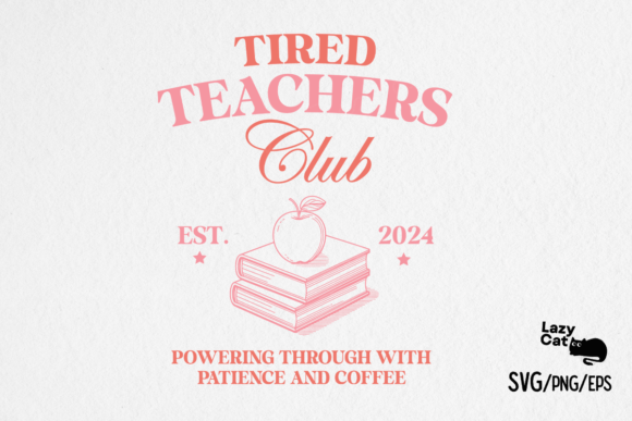Teacher SVG Tired Teachers Club Graphics for Crafts